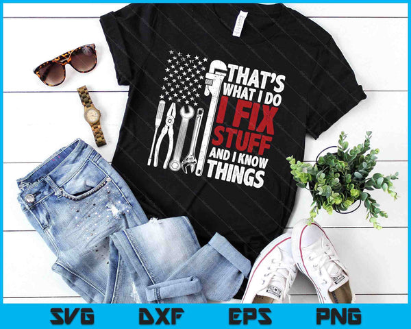 That's What I Do I Fix Stuff And I Know Things American Flag SVG PNG Digital Printable Files