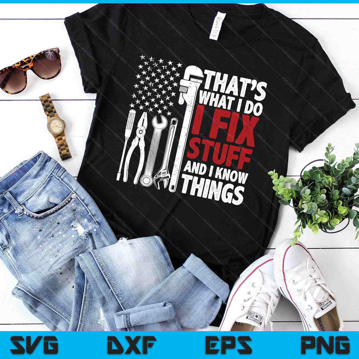 That's What I Do I Fix Stuff And I Know Things American Flag SVG PNG Digital Printable Files