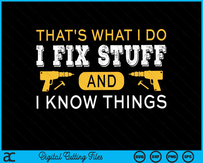 That's What I Do I Fix Stuff And I Know Things Daddy SVG PNG Digital Cutting Files