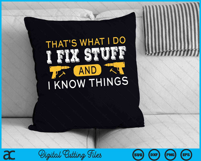 That's What I Do I Fix Stuff And I Know Things Daddy SVG PNG Digital Cutting Files