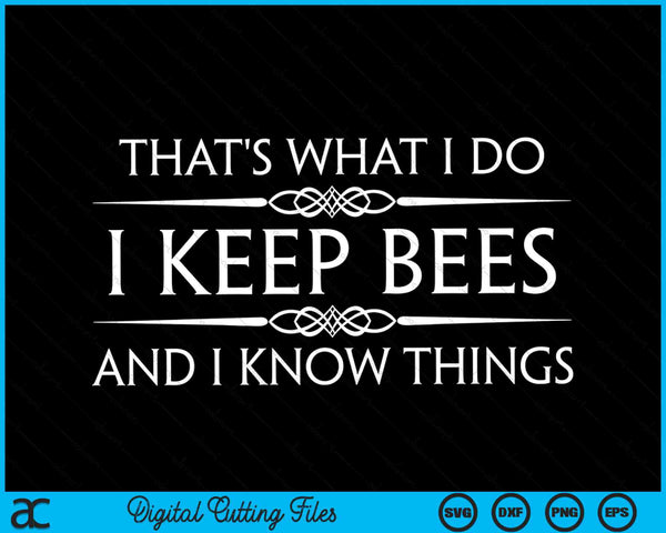 Dat is wat ik doe, ik houd bijen en ik weet dingen bijenteelt SVG PNG digitale snijbestanden