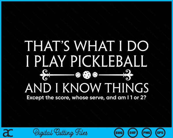 Dat is wat ik doe, ik speel Pickleball behalve de score grappige SVG PNG digitale snijbestanden