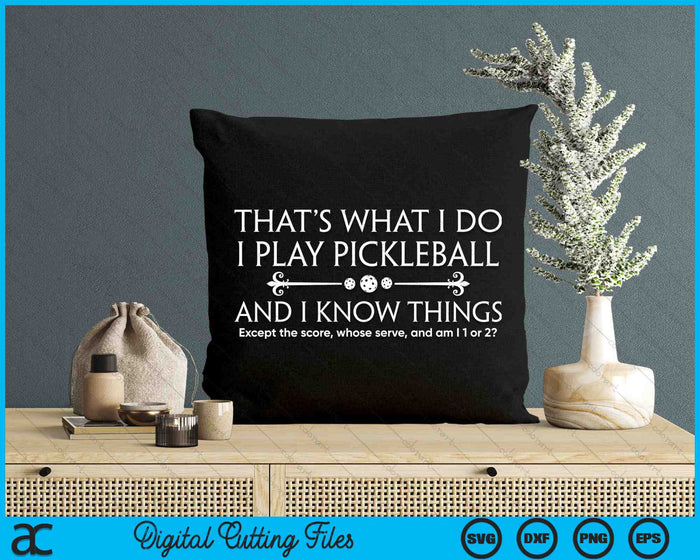 That's What I Do I Play Pickleball Except The Score Funny SVG PNG Digital Cutting Files