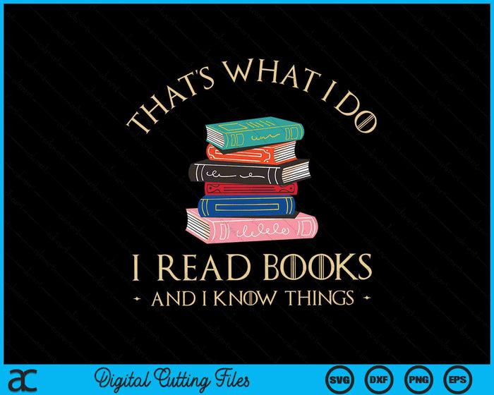 Dat is wat ik doe, ik lees boeken en ik weet dingen Boekliefhebber SVG PNG digitale snijbestanden