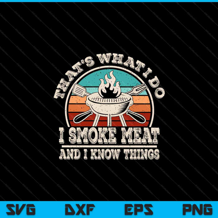 That's what I do I smoke meat and I know things BBQ grilling SVG cut file