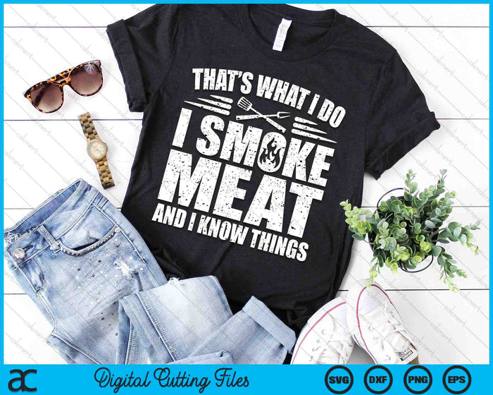 That's What I Do I Smoke Meat And I Know Things BBQ Grilling SVG PNG Digital Printable Files