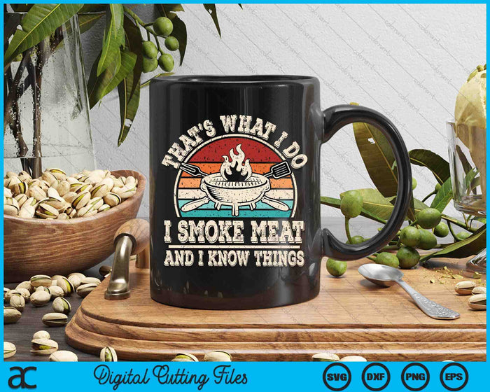 That's What I Do I Smoke Meat And I Know Things BBQ Grilling SVG PNG Digital Printable Files