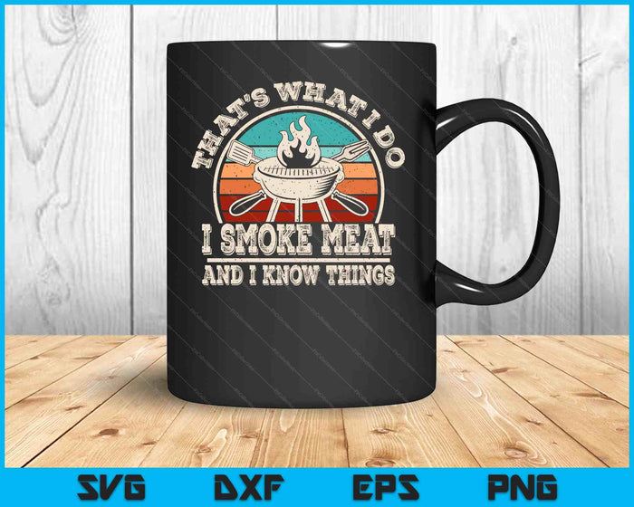 That's What I Do I Smoke Meat And I Know Things BBQ Grilling SVG PNG Digital Cutting Files