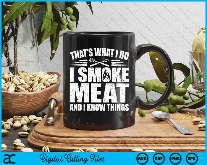 That's What I Do I Smoke Meat And I Know Things BBQ Grilling SVG PNG Digital Printable Files