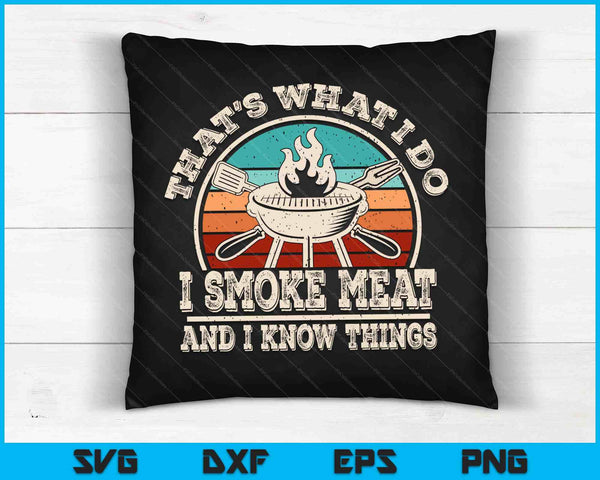 That's What I Do I Smoke Meat And I Know Things BBQ Grilling SVG PNG Digital Cutting Files
