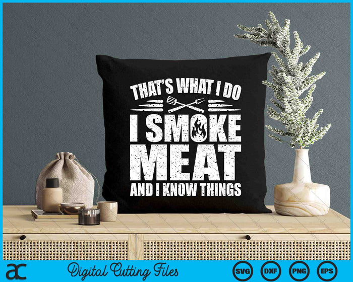 That's What I Do I Smoke Meat And I Know Things BBQ Grilling SVG PNG Digital Printable Files