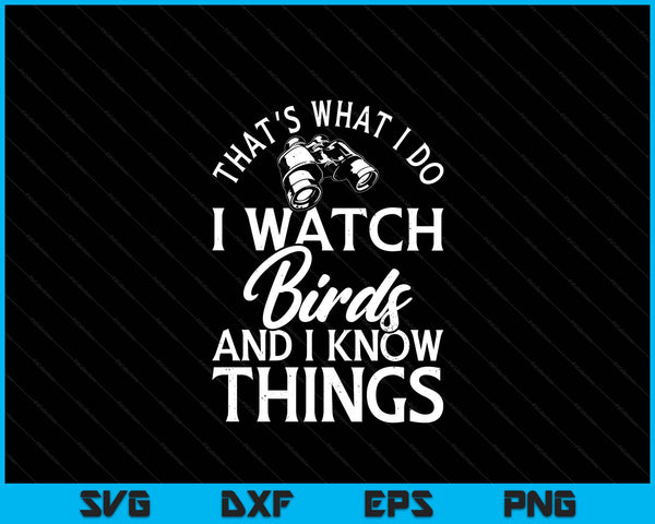 That's what I do I watch birds and I know things SVG cut file
