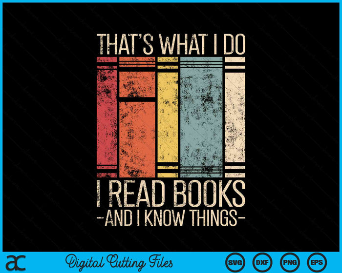 Thats What I Do I Read Books And I Know Things Funny Reading SVG PNG Digital Cutting File
