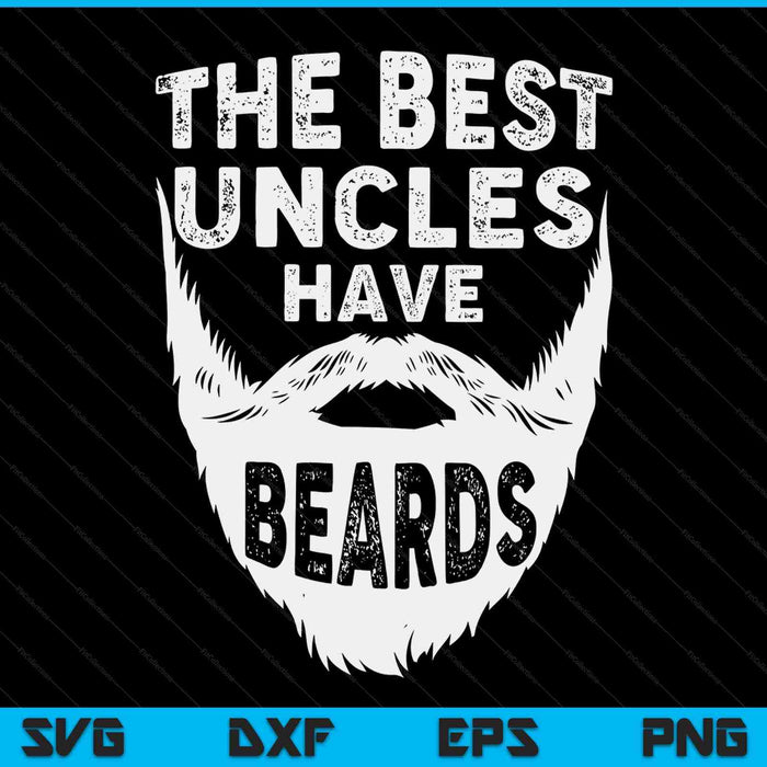The best uncles have beards bearded men Father's Day SVG cut file