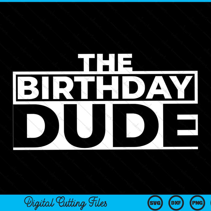 The Birthday Dude SVG PNG Digital Cutting Files