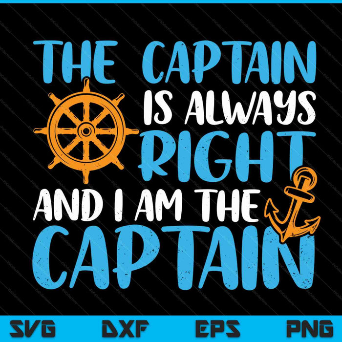 The Captain Is Always Right And I Am Captain SVG PNG Digital Cutting Files