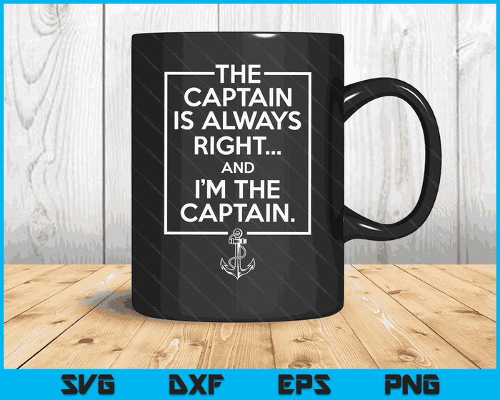 De kapitein heeft altijd gelijk en ik ben de kapitein SVG PNG digitale afdrukbare bestanden