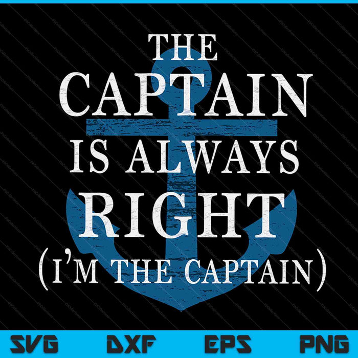 The Captain Is Always Right and I'm The Captain SVG PNG Digital Cutting Files