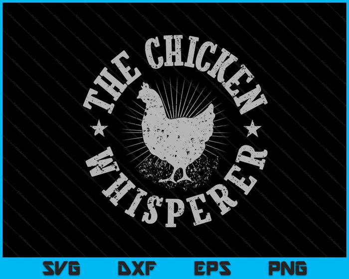 The Chicken Whisperer Chicken Lover SVG PNG Digital Printable Files