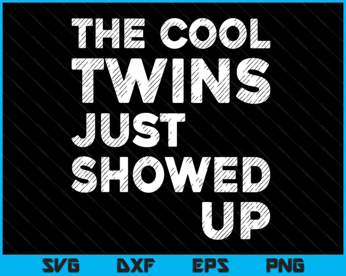 The Cool Twins Just Showed Up Funny Twin Twinning Matching SVG PNG Digital Printable Files