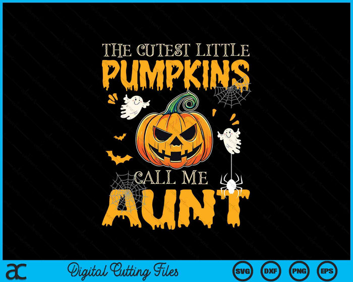 The Cutest Little Pumpkins Call Me Aunt Funny Halloween SVG PNG Digital Cutting Files