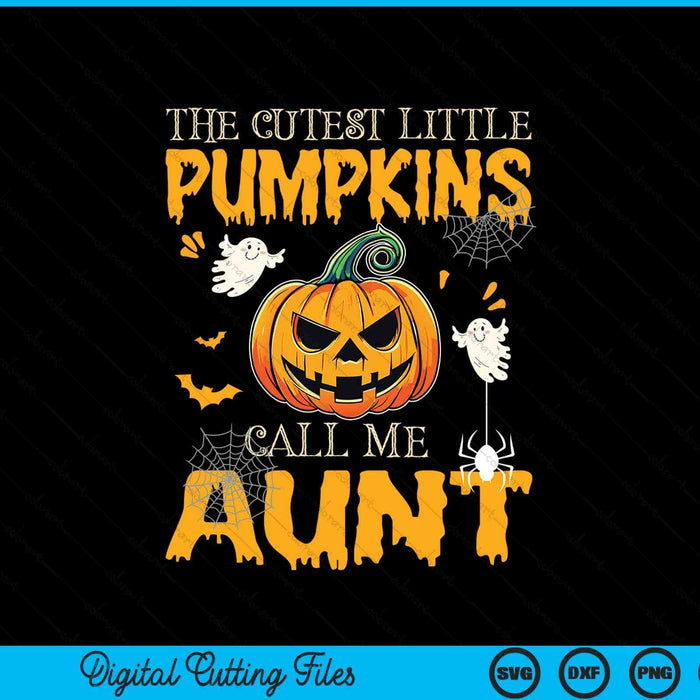 The cutest little pumpkins call me aunt Halloween SVG cut file