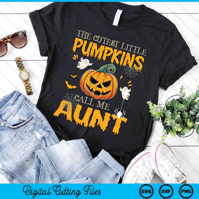 The Cutest Little Pumpkins Call Me Aunt Funny Halloween SVG PNG Digital Cutting Files