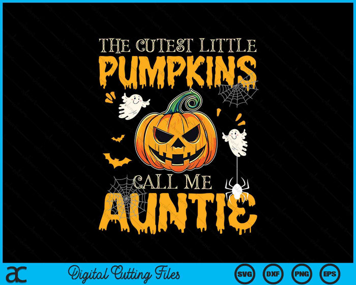 The Cutest Little Pumpkins Call Me Auntie Funny Halloween SVG PNG Digital Cutting File