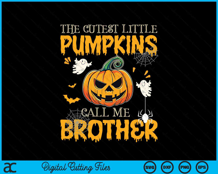 The Cutest Little Pumpkins Call Me Brother Funny Halloween SVG PNG Digital Cutting File