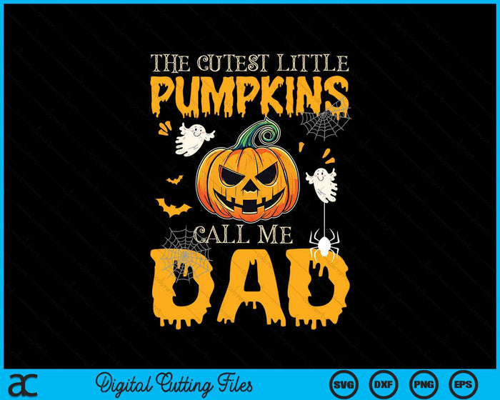 The Cutest Little Pumpkins Call Me Dad Funny Halloween SVG PNG Digital Cutting File