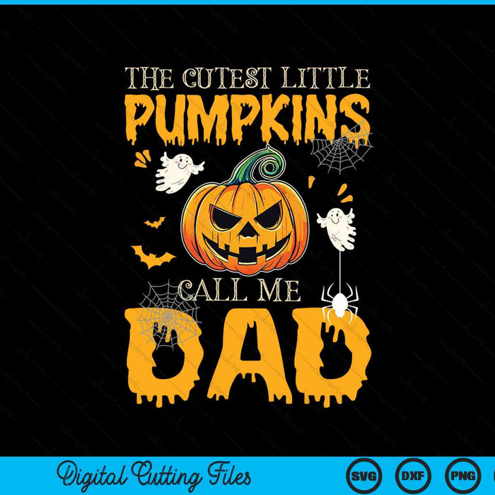 The Cutest Little Pumpkins Call Me Dad Funny Halloween SVG PNG Digital Cutting File