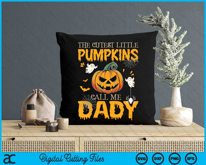 The Cutest Little Pumpkins Call Me Dady Funny Halloween SVG PNG Digital Cutting File