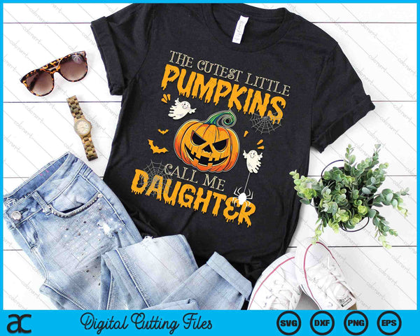 The Cutest Little Pumpkins Call Me Daughter Funny Halloween SVG PNG Digital Cutting File