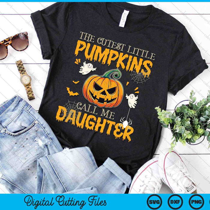 The Cutest Little Pumpkins Call Me Daughter Funny Halloween SVG PNG Digital Cutting File