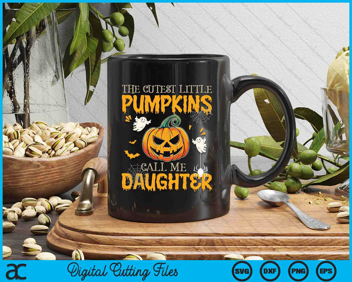 The Cutest Little Pumpkins Call Me Daughter Funny Halloween SVG PNG Digital Cutting File