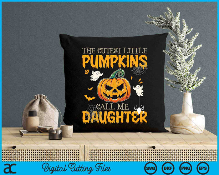 The Cutest Little Pumpkins Call Me Daughter Funny Halloween SVG PNG Digital Cutting File