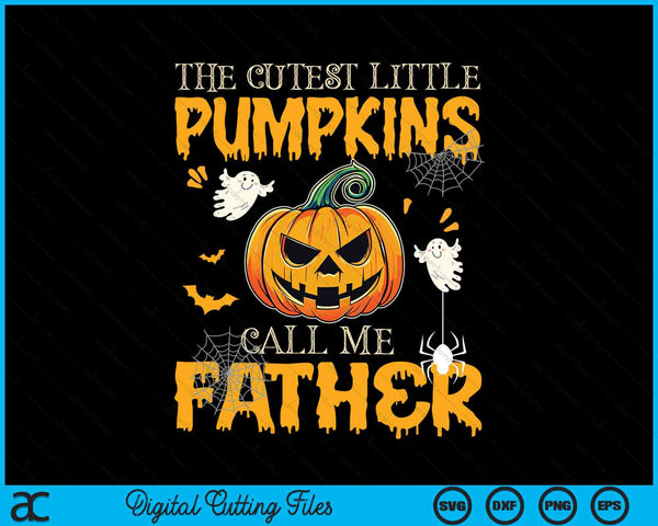 The cutest little pumpkins call me father Halloween SVG cut file