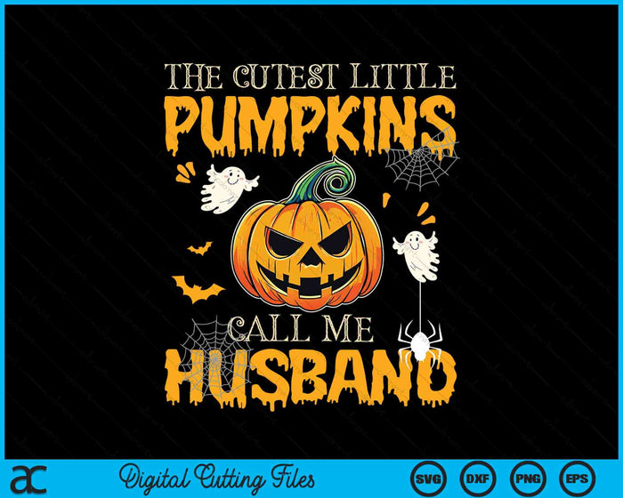 The Cutest Little Pumpkins Call Me Husband Funny Halloween SVG PNG Digital Cutting File