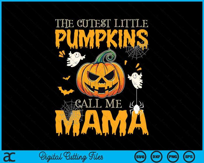 The Cutest Little Pumpkins Call Me Mama Funny Halloween SVG PNG Digital Cutting File