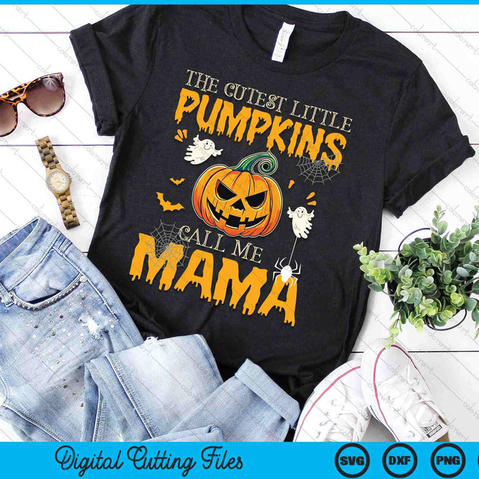 The Cutest Little Pumpkins Call Me Mama Funny Halloween SVG PNG Digital Cutting File