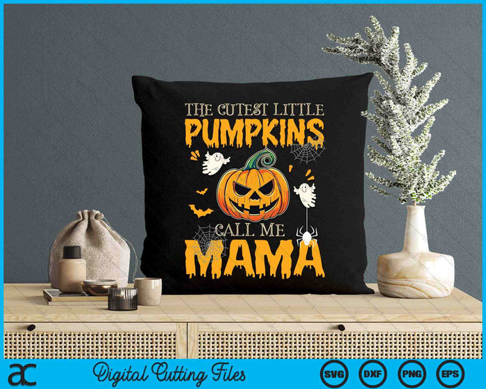 The Cutest Little Pumpkins Call Me Mama Funny Halloween SVG PNG Digital Cutting File