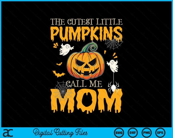 The cutest little pumpkins call me mom Halloween SVG cut file