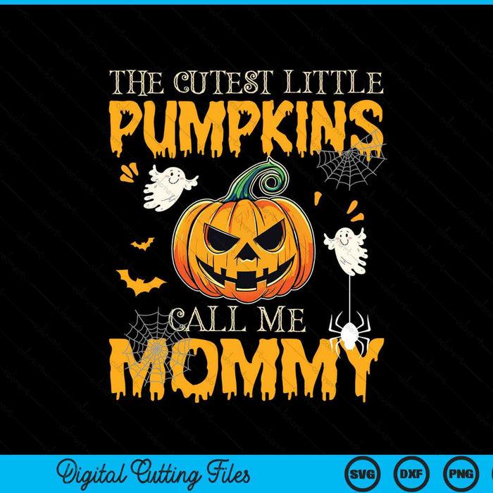 The cutest little pumpkins call me mommy Halloween SVG cut file