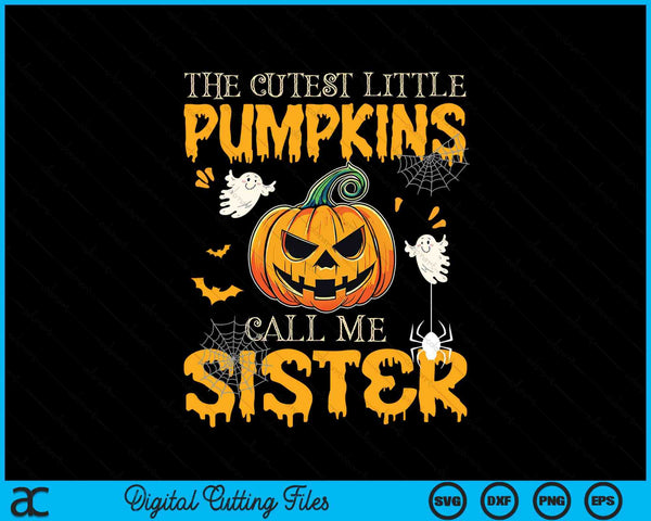 The cutest little pumpkins call me sister Halloween SVG cut file