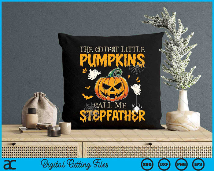 The Cutest Little Pumpkins Call Me Stepfather Funny Halloween SVG PNG Digital Cutting File