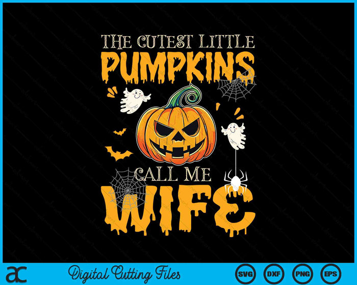 The Cutest Little Pumpkins Call Me Wife Funny Halloween SVG PNG Digital Cutting File