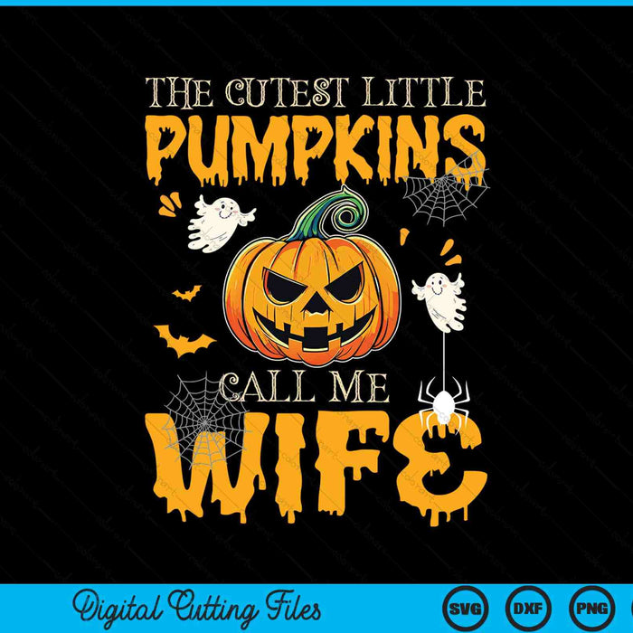The Cutest Little Pumpkins Call Me Wife Funny Halloween SVG PNG Digital Cutting File