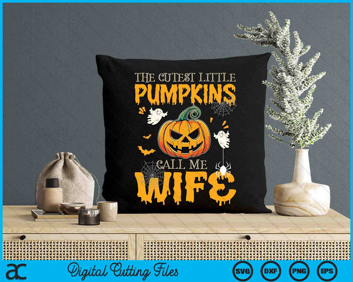 The Cutest Little Pumpkins Call Me Wife Funny Halloween SVG PNG Digital Cutting File