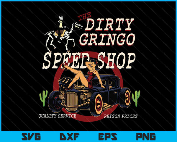 The Dirty Gringo Speed ​​Shop Rat Rod Sexy Pin Up en Hot Rod SVG PNG Archivo de corte digital
