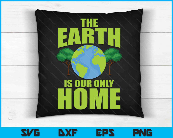 De aarde is onze enige thuisdag van de aarde elke dag SVG PNG digitale afdrukbare bestanden